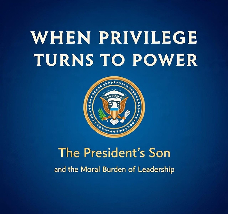 When Privilege Turns To Power: The President’s Son And The Moral Burden Of Leade