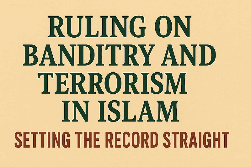 Ruling On Banditry And Terrorism In Islam: Setting The Record Straight