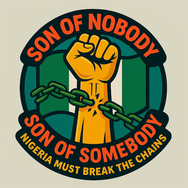 From “son Of Nobody” To “son Of Somebody”: Nigeria Must Break The Chains